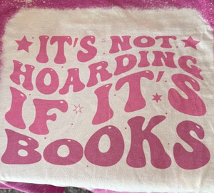 IT'S NOT HOARDING IF IT'S BOOKS Bookish T-Shirt