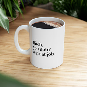 Bitch, you doin' a great job Mug *FREE SHIPPING*