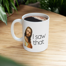 Load image into Gallery viewer, I saw that Mug *FREE SHIPPING*
